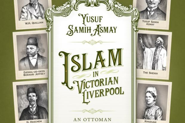 'Islam in Victorian Liverpoo'l by Yusuf Samih Asmay